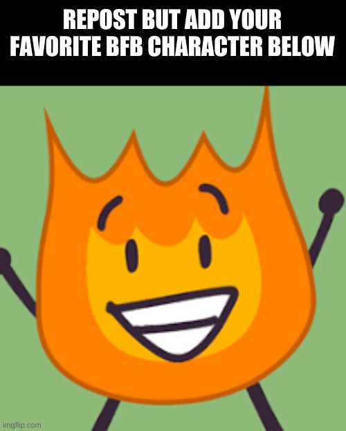 Yes, Another Repost But Add Your Favorite ___________ Character Again | REPOST BUT ADD YOUR FAVORITE BFB CHARACTER BELOW | made w/ Imgflip meme maker