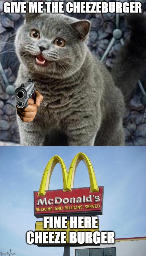dnajbdlucoipa[0ikjdnbuialihjd0oainhbuihv iufsinh;j9;huyvyiuoskl .m | GIVE ME THE CHEEZEBURGER; FINE HERE CHEEZE BURGER | image tagged in cheese burger cat,mcdonald's sign | made w/ Imgflip meme maker
