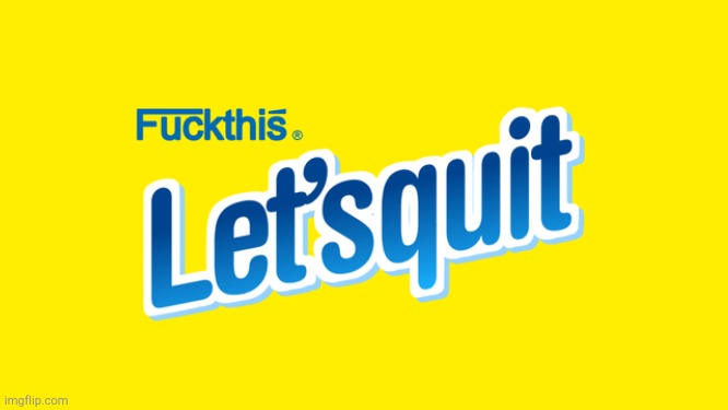 Nesquick quit | image tagged in nesquick f bomb | made w/ Imgflip meme maker