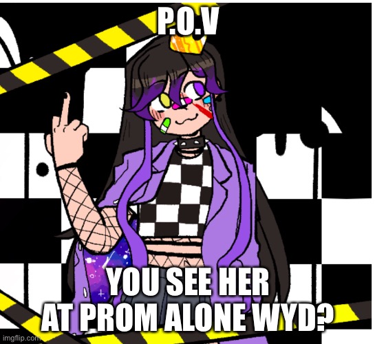 P.O.V; YOU SEE HER AT PROM ALONE WYD? | made w/ Imgflip meme maker