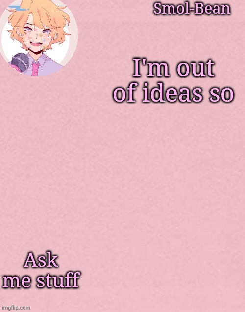 Oh wow another Sayori Temp | I'm out of ideas so; Ask me stuff | image tagged in oh wow another sayori temp | made w/ Imgflip meme maker