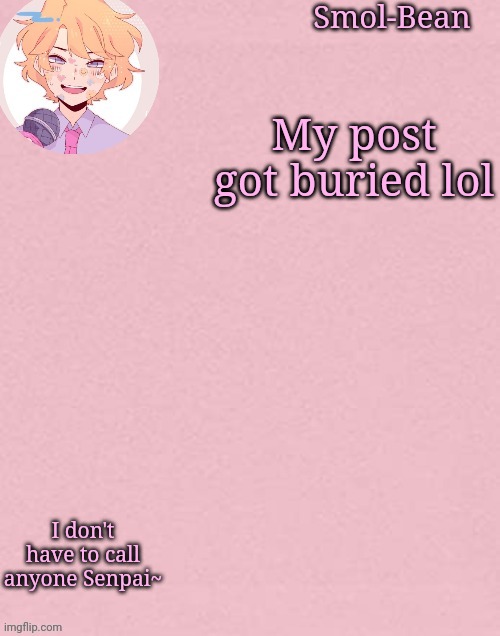 Oh wow another Sayori Temp | My post got buried lol; I don't have to call anyone Senpai~ | image tagged in oh wow another sayori temp | made w/ Imgflip meme maker