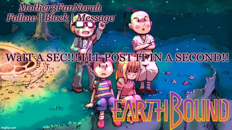 I FOUND A WAY THAT WE DON'T HAVE TO CALL EACH OTHER SENPAI | WaIT A SEC!!! I'LL POST IT IN A SECOND!! | image tagged in norah's new earthbound template | made w/ Imgflip meme maker
