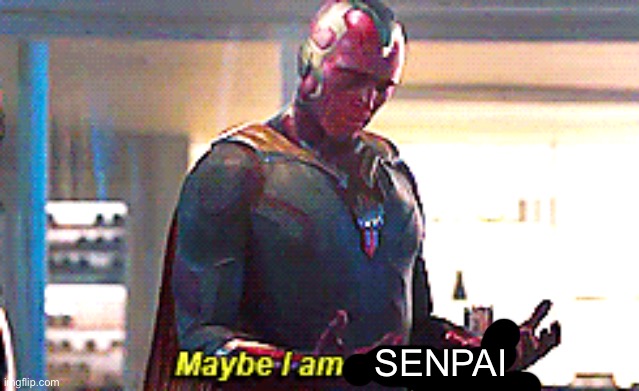 Maybe I am a monster | SENPAI | image tagged in maybe i am a monster | made w/ Imgflip meme maker