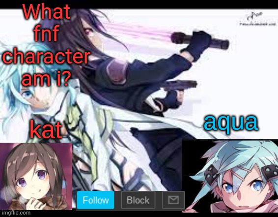 fem kirito | What fnf character am i? | image tagged in fem kirito | made w/ Imgflip meme maker