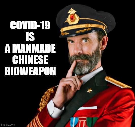 Captain obvious | COVID-19 IS A MANMADE CHINESE BIOWEAPON | image tagged in captain obvious | made w/ Imgflip meme maker