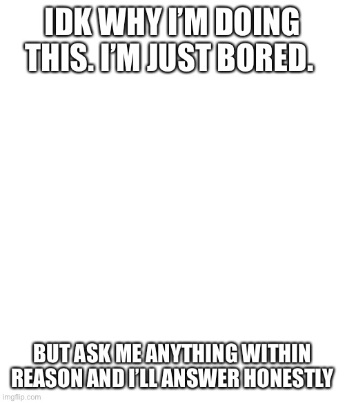 No White And Black Issues If There Were No White Black Issues | IDK WHY I’M DOING THIS. I’M JUST BORED. BUT ASK ME ANYTHING WITHIN REASON AND I’LL ANSWER HONESTLY | made w/ Imgflip meme maker