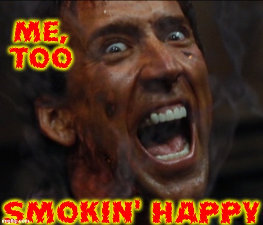 ME, TOO SMOKIN' HAPPY | made w/ Imgflip meme maker