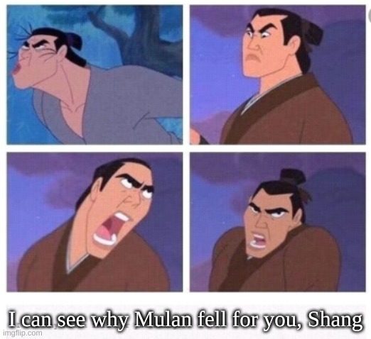I can see why Mulan fell for you, Shang | image tagged in memes,mulan,disney | made w/ Imgflip meme maker