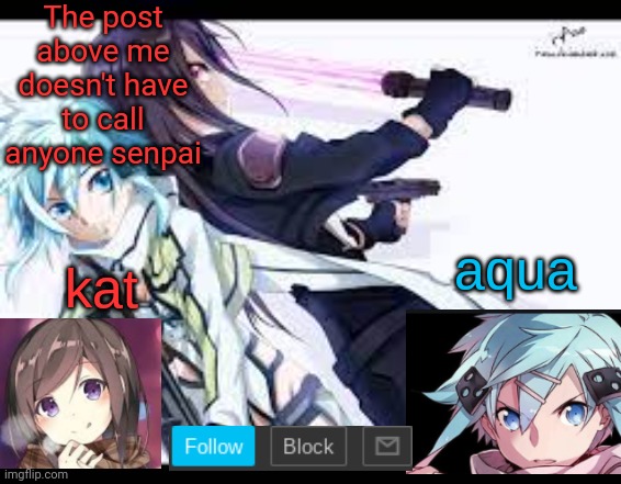 fem kirito | The post above me doesn't have to call anyone senpai | image tagged in fem kirito | made w/ Imgflip meme maker