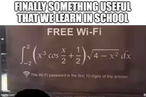 FINALLY SOMETHING USEFUL THAT WE LEARN IN SCHOOL | image tagged in new template | made w/ Imgflip meme maker