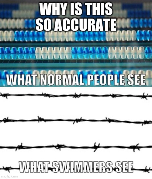 only swimmers can relate | WHY IS THIS SO ACCURATE | image tagged in swimming,ouch,oh wow are you actually reading these tags | made w/ Imgflip meme maker