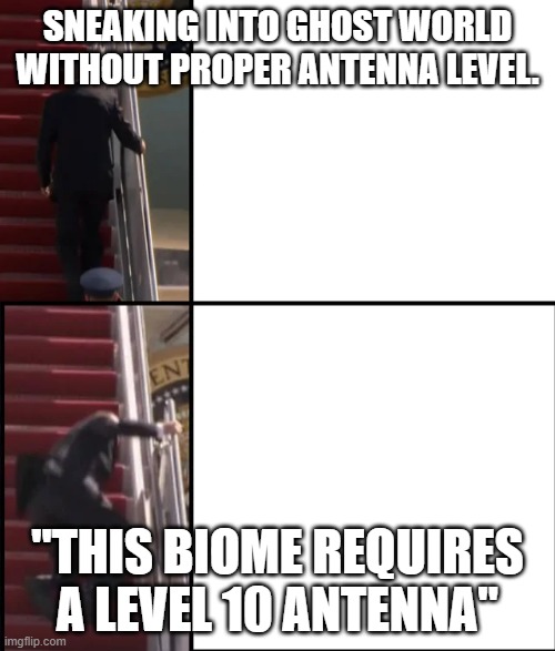 Biden tripping | SNEAKING INTO GHOST WORLD WITHOUT PROPER ANTENNA LEVEL. "THIS BIOME REQUIRES A LEVEL 10 ANTENNA" | image tagged in biden tripping | made w/ Imgflip meme maker