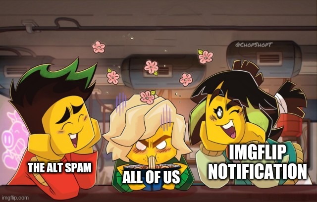 thats happens alot | IMGFLIP NOTIFICATION; THE ALT SPAM; ALL OF US | image tagged in lloyd mad | made w/ Imgflip meme maker