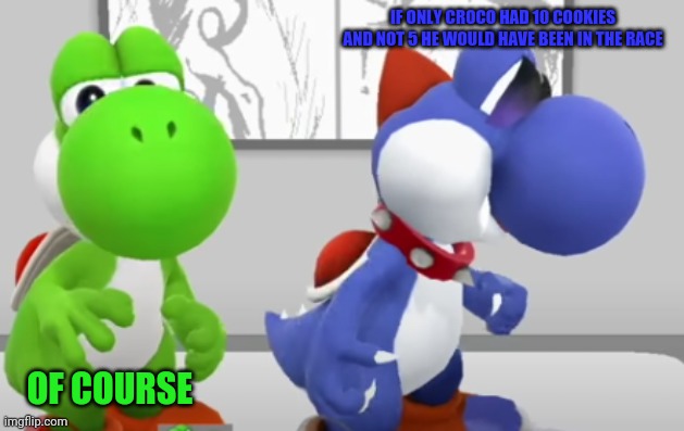 Also if you're wondering who's croco he's boshi's friend | IF ONLY CROCO HAD 10 COOKIES AND NOT 5 HE WOULD HAVE BEEN IN THE RACE; OF COURSE | image tagged in yoshi boshi | made w/ Imgflip meme maker