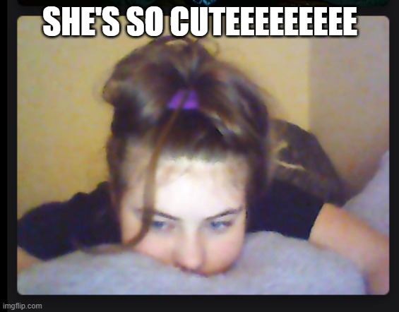SHE'S SO CUTEEEEEEEEE | made w/ Imgflip meme maker
