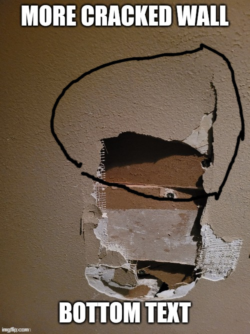 That bit I messily circled is what I did to the wall last night to let out my anger :D also in just one hit- | made w/ Imgflip meme maker