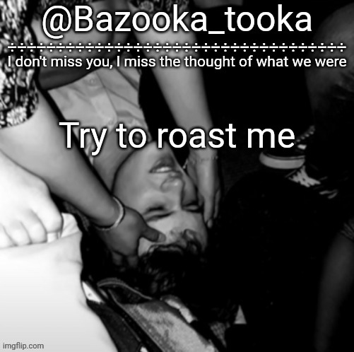 Bazooka's Maybe I Was Boring Wilbur template | Try to roast me | image tagged in bazooka's maybe i was boring wilbur template | made w/ Imgflip meme maker