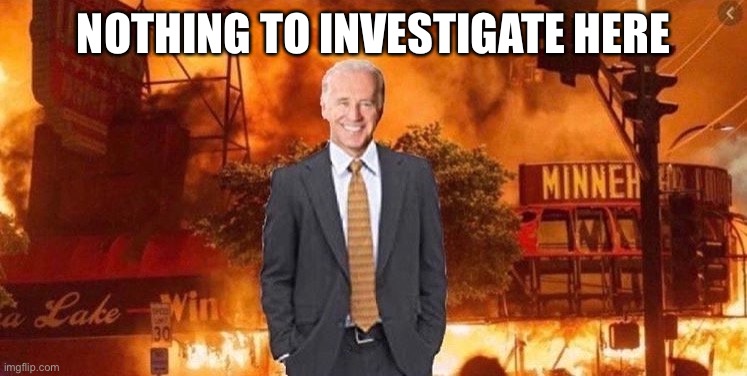 Burn Buildings Black | NOTHING TO INVESTIGATE HERE | image tagged in burn buildings black | made w/ Imgflip meme maker