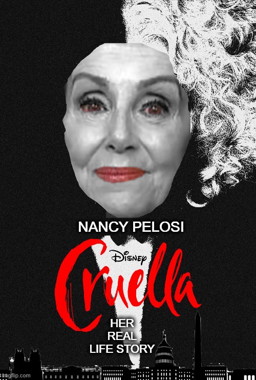 Cruella Pelosi | NANCY PELOSI; HER REAL LIFE STORY | image tagged in nancy pelosi,democrats,democratic party,memes,cruel | made w/ Imgflip meme maker