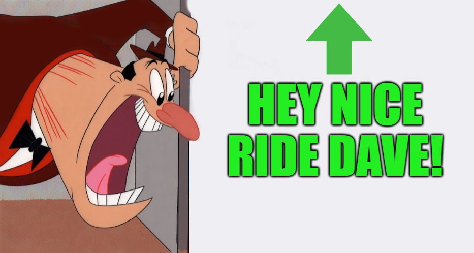 HEY! | HEY NICE RIDE DAVE! | image tagged in hey | made w/ Imgflip meme maker