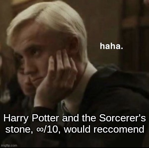 Harry Potter and the Sorcerer's stone, ∞/10, would reccomend | made w/ Imgflip meme maker