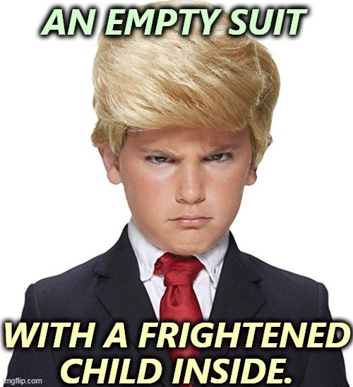 Not worth following. | AN EMPTY SUIT; WITH A FRIGHTENED CHILD INSIDE. | image tagged in trump,infant,child,baby,empty | made w/ Imgflip meme maker
