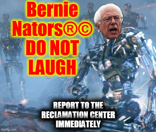 Bernie
Nators®©
DO NOT
LAUGH REPORT TO THE
RECLAMATION CENTER
IMMEDIATELY | made w/ Imgflip meme maker