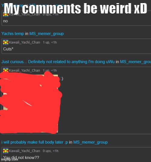 Dont ask what the pic was | My comments be weird xD | made w/ Imgflip meme maker