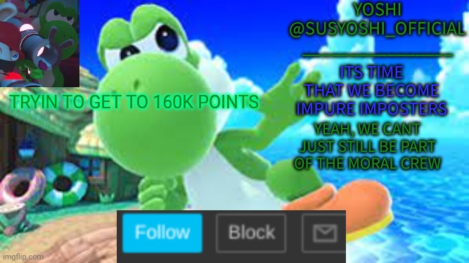 Yoshi_Official Announcement Temp v6 |  TRYIN TO GET TO 160K POINTS | image tagged in yoshi_official announcement temp v6 | made w/ Imgflip meme maker