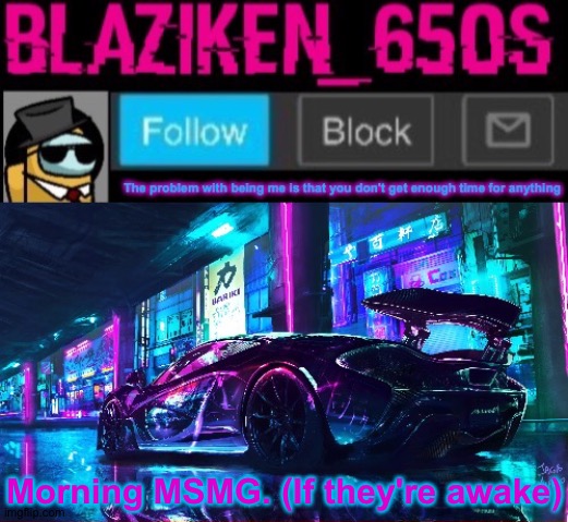 Blaziken_650s announcement template V6 | Morning MSMG. (If they're awake) | image tagged in blaziken_650s announcement template v6 | made w/ Imgflip meme maker