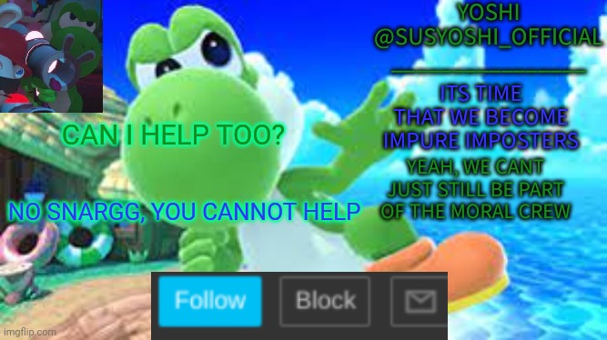 Yoshi_Official Announcement Temp v6 | CAN I HELP TOO? NO SNARGG, YOU CANNOT HELP | image tagged in yoshi_official announcement temp v6 | made w/ Imgflip meme maker