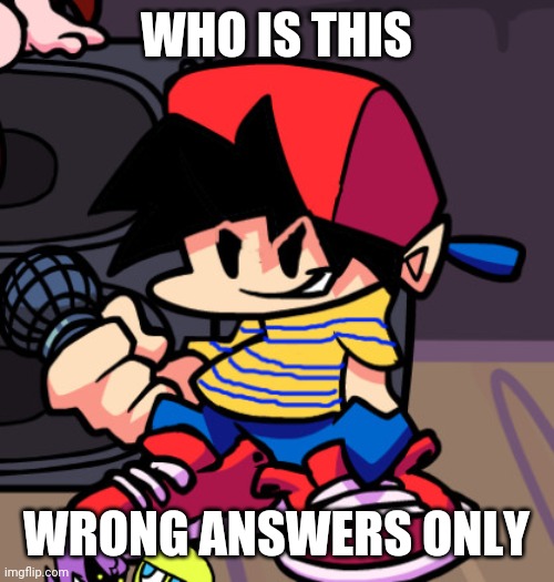 Nah | WHO IS THIS; WRONG ANSWERS ONLY | image tagged in too bad soo sad | made w/ Imgflip meme maker