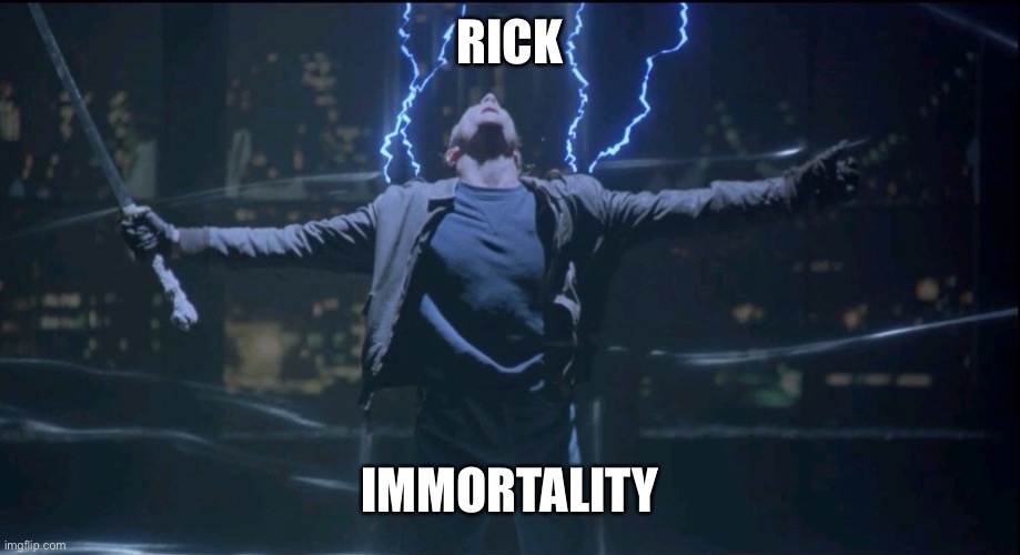 Immortal  | RICK IMMORTALITY | image tagged in immortal | made w/ Imgflip meme maker