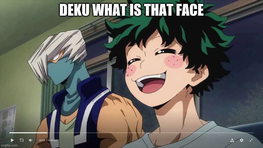 DEKU WHAT IS THAT FACE | made w/ Imgflip meme maker