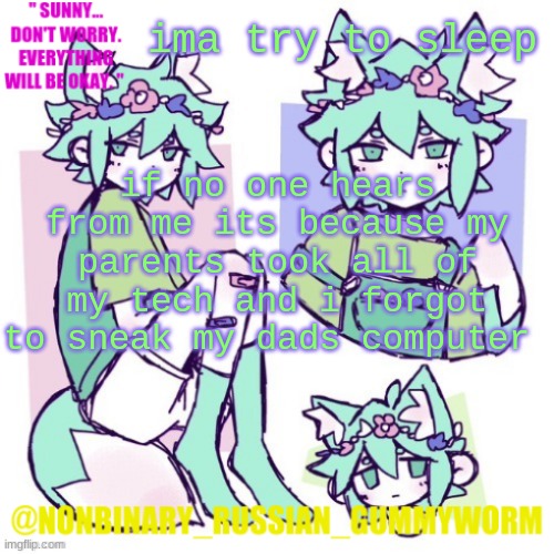 night i promise im not dead | ima try to sleep; if no one hears from me its because my parents took all of my tech and i forgot to sneak my dads computer | image tagged in nonbinary russian worm basil fox temp | made w/ Imgflip meme maker