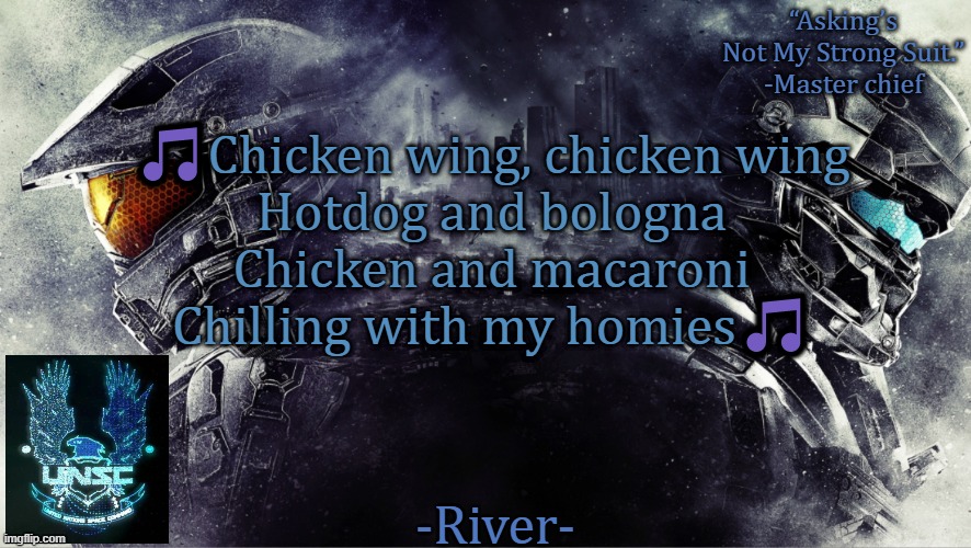 I have this stupid song in my head XD pls help | 🎵Chicken wing, chicken wing
Hotdog and bologna
Chicken and macaroni
Chilling with my homies🎵 | made w/ Imgflip meme maker