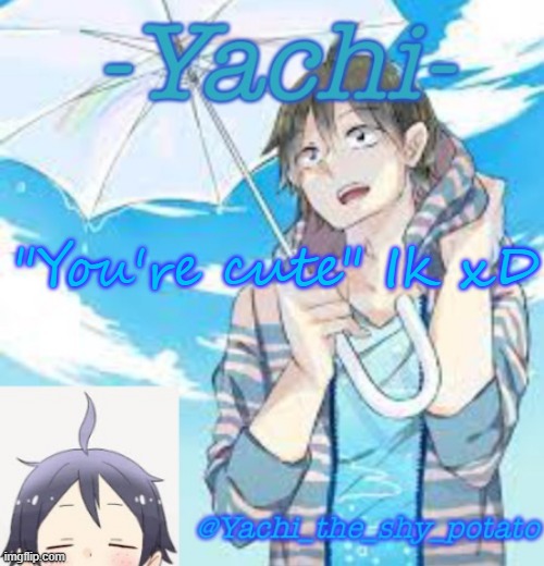 Yachi's Yams temp | "You're cute" Ik xD | image tagged in yachi's yams temp | made w/ Imgflip meme maker
