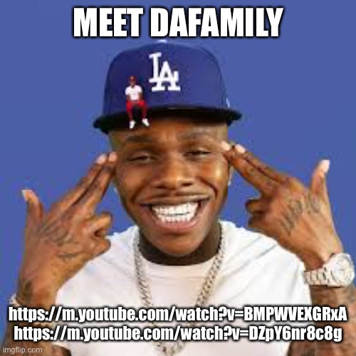 I CAN’T- XDDD | MEET DAFAMILY; https://m.youtube.com/watch?v=BMPWVEXGRxA

https://m.youtube.com/watch?v=DZpY6nr8c8g | image tagged in dababy | made w/ Imgflip meme maker
