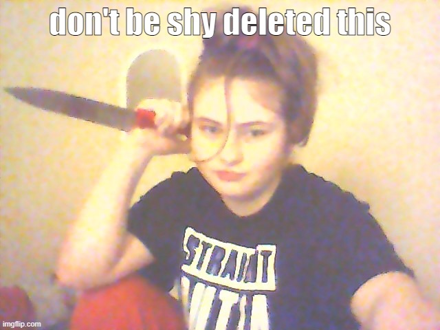 don't be shy deleted this | made w/ Imgflip meme maker