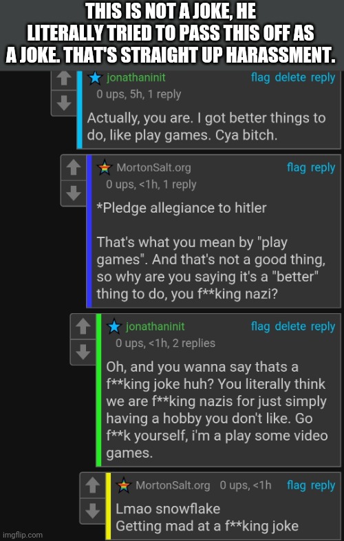 THIS IS NOT A JOKE, HE LITERALLY TRIED TO PASS THIS OFF AS A JOKE. THAT'S STRAIGHT UP HARASSMENT. | made w/ Imgflip meme maker