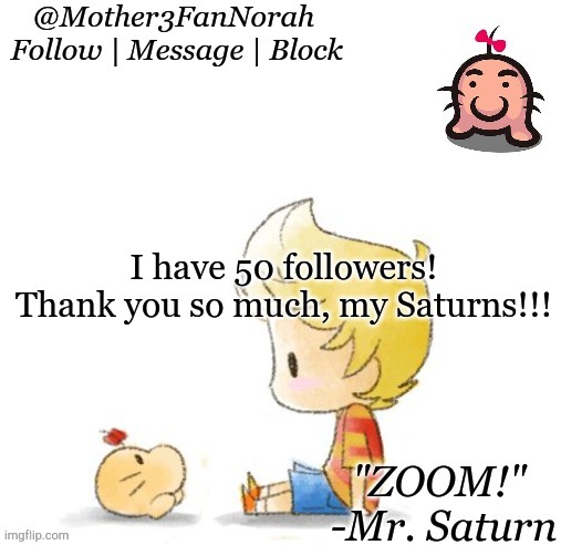 :D | I have 50 followers! Thank you so much, my Saturns!!! | made w/ Imgflip meme maker
