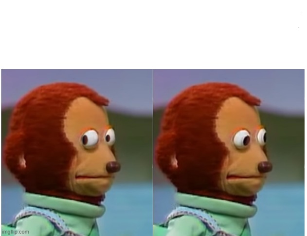 Monkey puppet looking away good quality | image tagged in monkey puppet looking away good quality | made w/ Imgflip meme maker