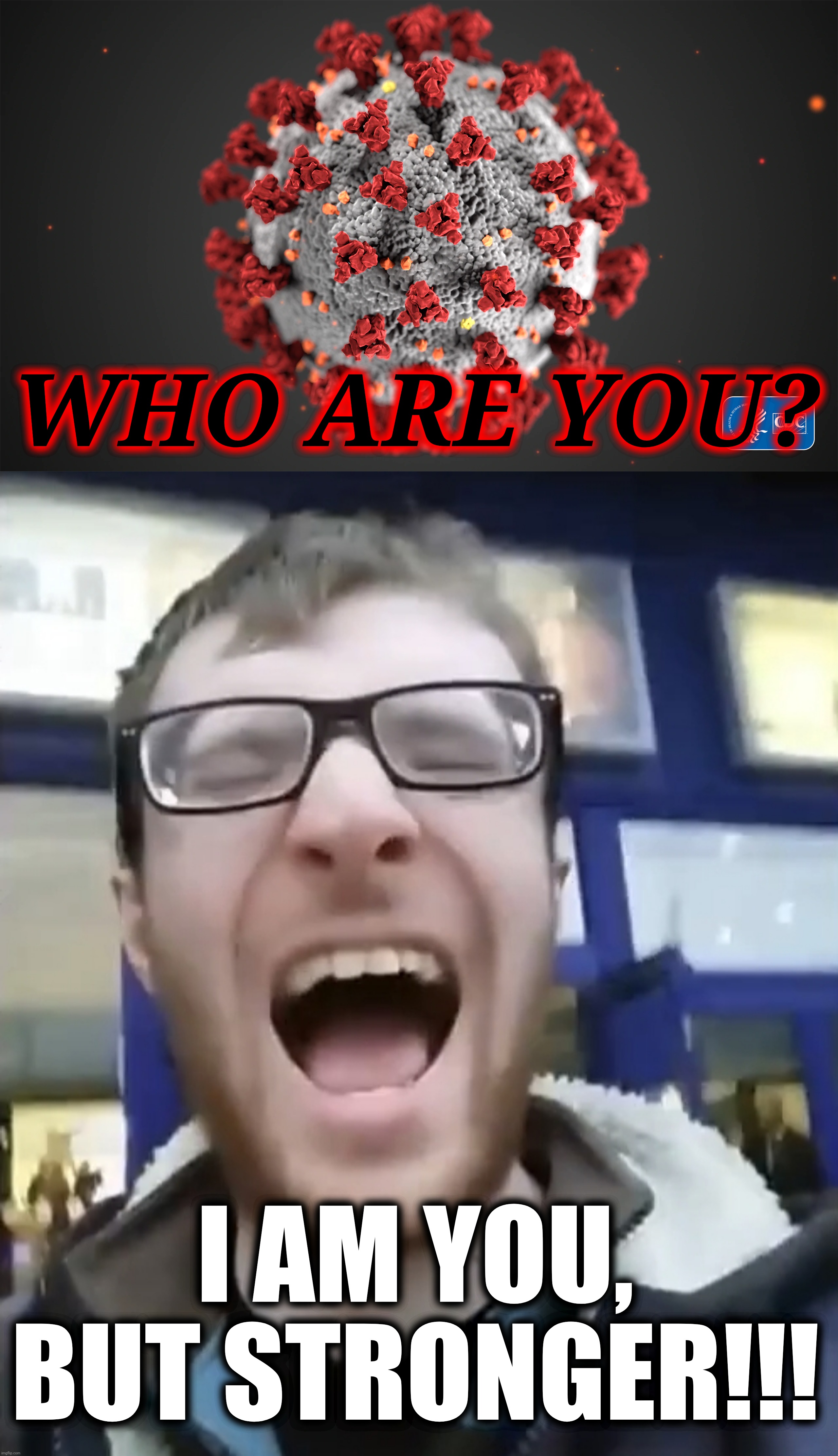 COVID-19 vs Zender Man: Battle of the Villains | WHO ARE YOU? I AM YOU, BUT STRONGER!!! | image tagged in coronavirus,covid-19,oscar ferguson,zender man,memes,funny | made w/ Imgflip meme maker