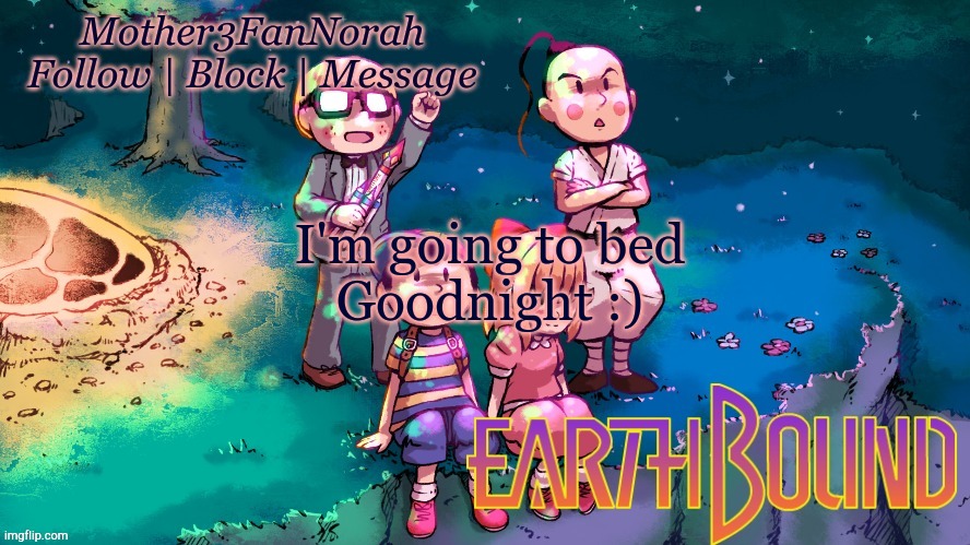I'm tired | I'm going to bed
Goodnight :) | made w/ Imgflip meme maker
