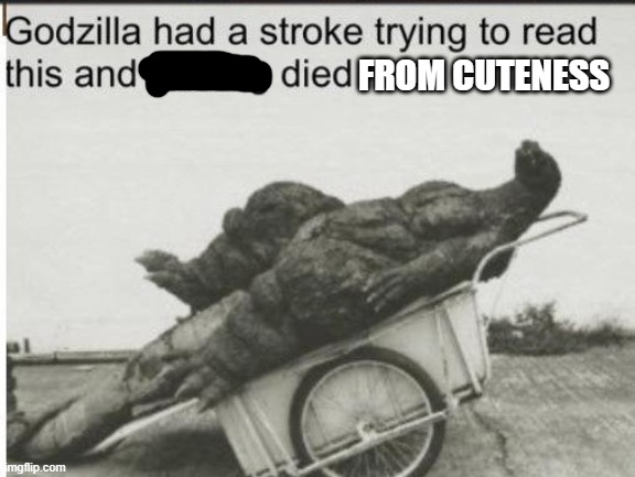 Godzilla | FROM CUTENESS | image tagged in godzilla | made w/ Imgflip meme maker