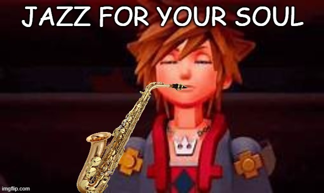 sora jazz for your soul | image tagged in sora jazz for your soul | made w/ Imgflip meme maker