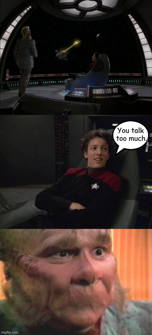 The Ultimate STFU | You talk
 too much. | image tagged in q junior,star trek,memes,star trek voyager | made w/ Imgflip meme maker