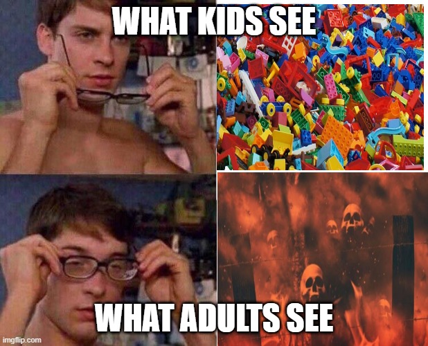 Legos™ be like | WHAT KIDS SEE; WHAT ADULTS SEE | image tagged in spiderman glasses,legos | made w/ Imgflip meme maker