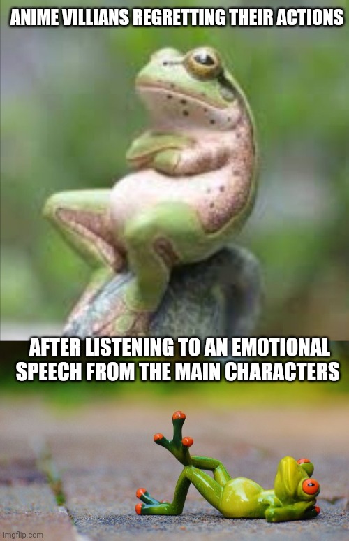 Depressed frog | ANIME VILLIANS REGRETTING THEIR ACTIONS; AFTER LISTENING TO AN EMOTIONAL SPEECH FROM THE MAIN CHARACTERS | image tagged in funny memes,funny meme,anime,anime meme,too funny | made w/ Imgflip meme maker